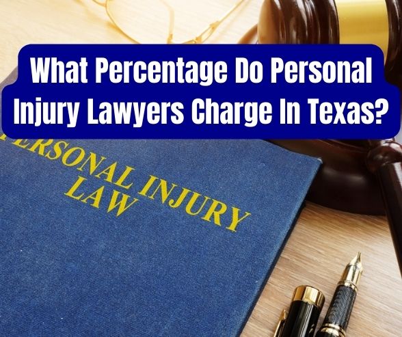 What Percentage Do Personal Injury Lawyers Charge In Texas?